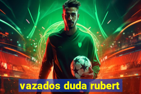 vazados duda rubert